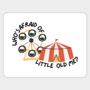 Whos afraid of little old me Magnet